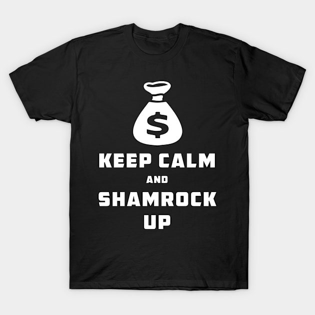 KEEP CALM AND SHAMROCK UP T-Shirt by Bhagila